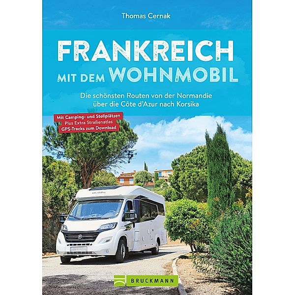 Frankreich mit dem Wohnmobil Die schönsten Routen von der Normandie über die Côte d'Azur nach Korsika, Thomas Cernak