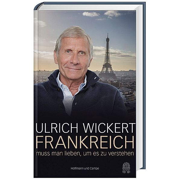 Frankreich muss man lieben, um es zu verstehen, Ulrich Wickert