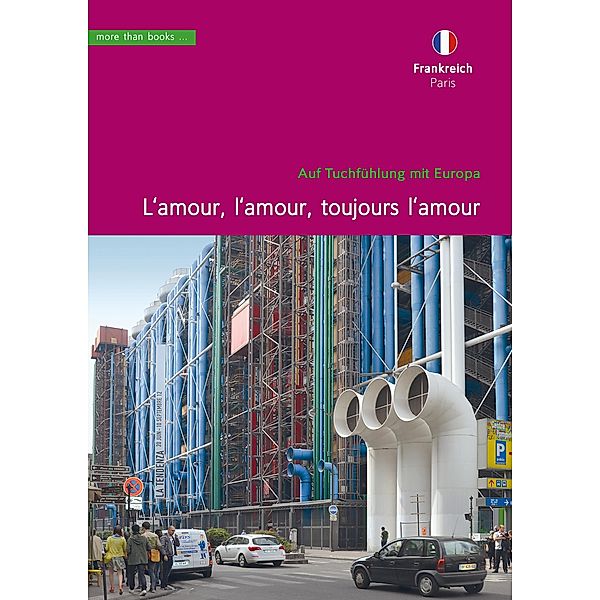 Frankreich, Paris. L'amour, l'amour, toujours l'amour / Im Herzen Europäer Bd.12, Christa Klickermann