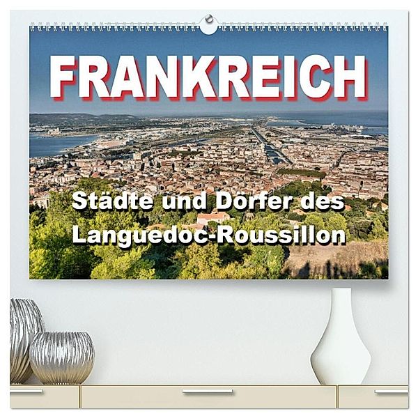 Frankreich- Städte und Dörfer des Languedoc-Roussillon (hochwertiger Premium Wandkalender 2024 DIN A2 quer), Kunstdruck in Hochglanz, Thomas Bartruff