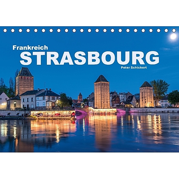 Frankreich - Strasbourg (Tischkalender 2018 DIN A5 quer) Dieser erfolgreiche Kalender wurde dieses Jahr mit gleichen Bil, Peter Schickert