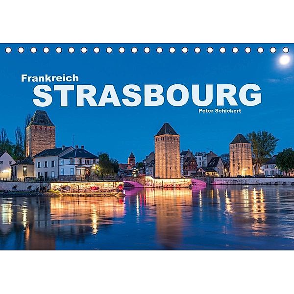 Frankreich - Strasbourg (Tischkalender 2021 DIN A5 quer), Peter Schickert