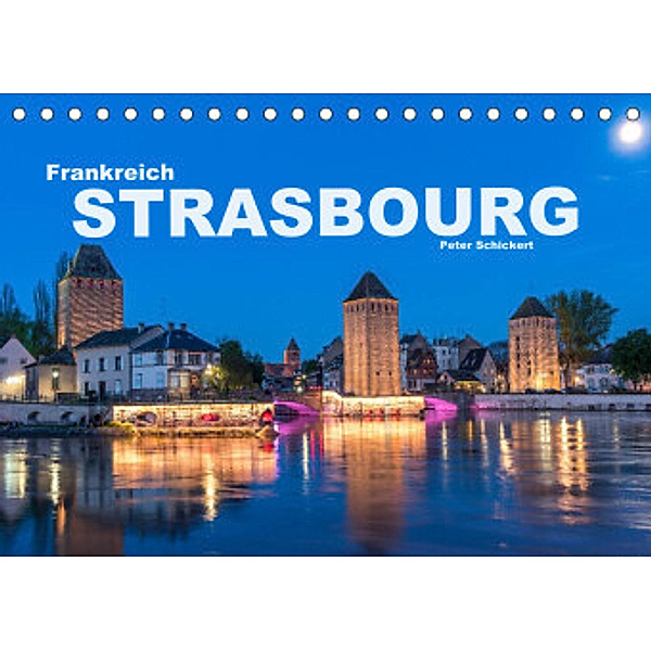 Frankreich - Strasbourg (Tischkalender 2022 DIN A5 quer), Peter Schickert