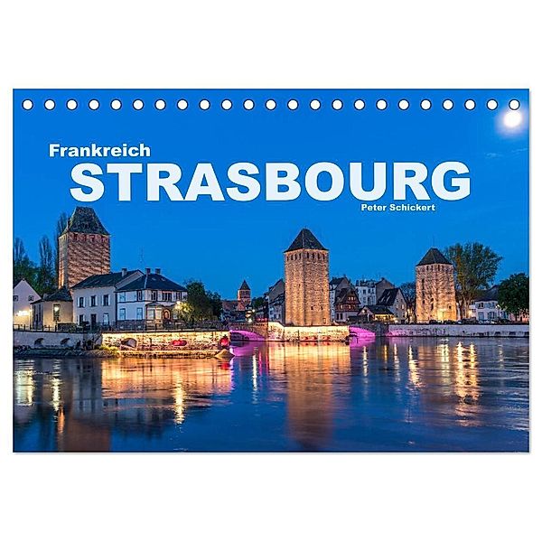 Frankreich - Strasbourg (Tischkalender 2024 DIN A5 quer), CALVENDO Monatskalender, Peter Schickert