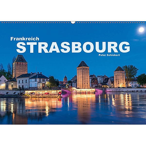 Frankreich - Strasbourg (Wandkalender 2019 DIN A2 quer), Peter Schickert