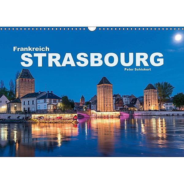 Frankreich - Strasbourg (Wandkalender 2019 DIN A3 quer), Peter Schickert
