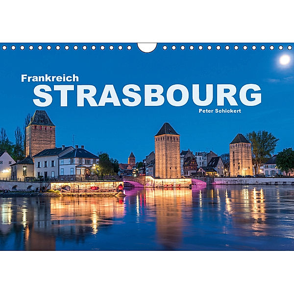 Frankreich - Strasbourg (Wandkalender 2019 DIN A4 quer), Peter Schickert