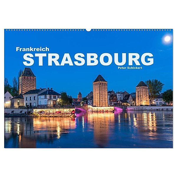 Frankreich - Strasbourg (Wandkalender 2024 DIN A2 quer), CALVENDO Monatskalender, Peter Schickert