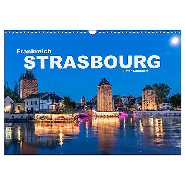 Frankreich - Strasbourg (Wandkalender 2024 DIN A3 quer), CALVENDO Monatskalender, Peter Schickert
