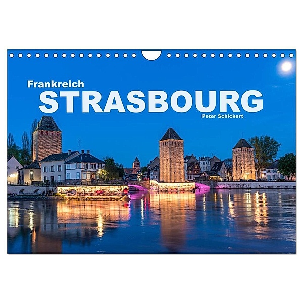 Frankreich - Strasbourg (Wandkalender 2024 DIN A4 quer), CALVENDO Monatskalender, Peter Schickert