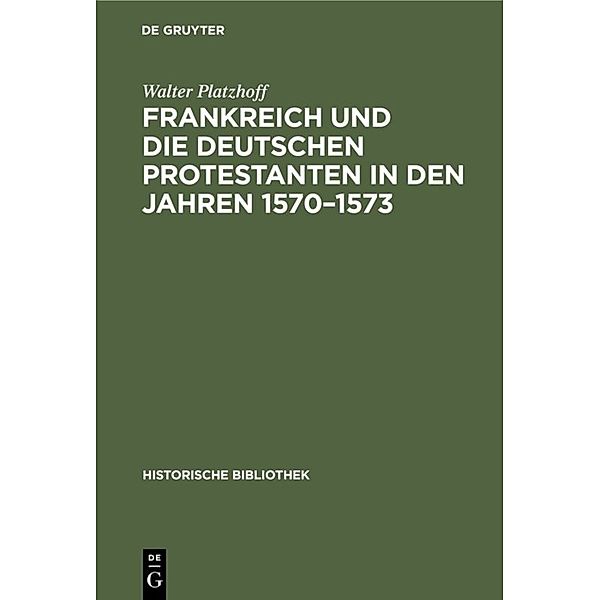 Frankreich und die deutschen Protestanten in den Jahren 1570-1573, Walter Platzhoff