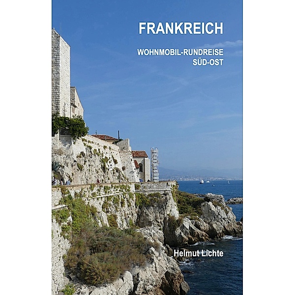 FRANKREICH Wohnmobil-Rundreise Süd-Ost / Wohnmobil-Rundreisen Bd.2, Helmut Lichte