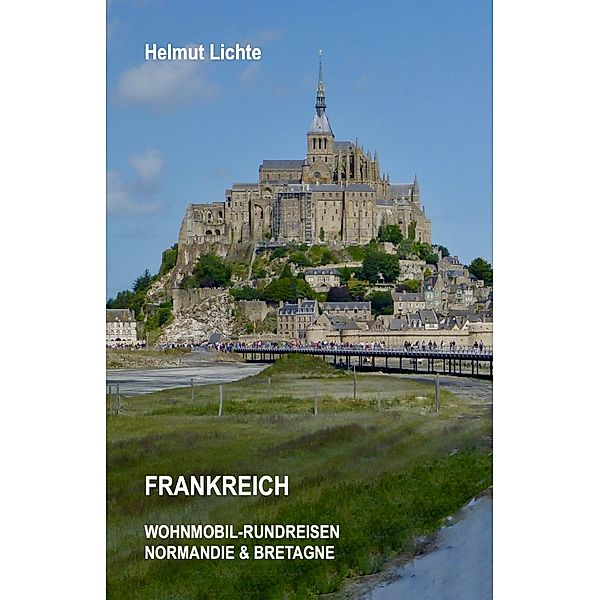 FRANKREICH Wohnmobil-Rundreisen Normandie & Bretagne / Wohnmobil-Rundreisen Bd.3, Helmut Lichte