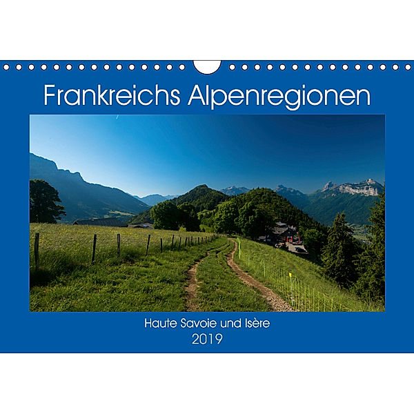 Frankreichs Alpenregionen (Wandkalender 2019 DIN A4 quer), Tanja Voigt