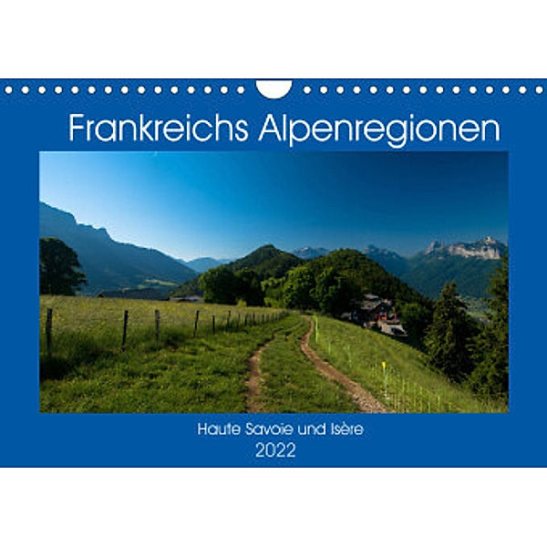 Frankreichs Alpenregionen (Wandkalender 2022 DIN A4 quer), Tanja Voigt