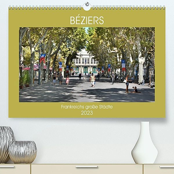Frankreichs große Städte - Béziers (Premium, hochwertiger DIN A2 Wandkalender 2023, Kunstdruck in Hochglanz), Thomas Bartruff