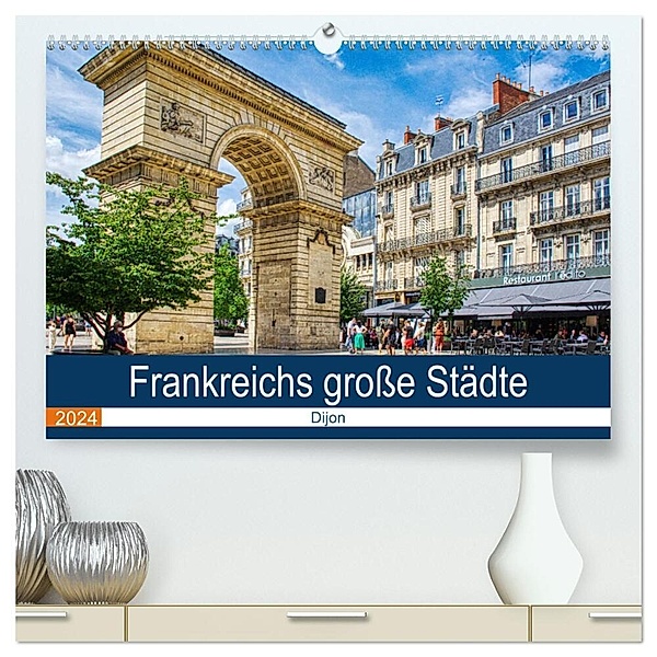 Frankreichs große Städte - Dijon (hochwertiger Premium Wandkalender 2024 DIN A2 quer), Kunstdruck in Hochglanz, Thomas Bartruff