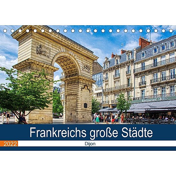 Frankreichs große Städte - Dijon (Tischkalender 2022 DIN A5 quer), Thomas Bartruff