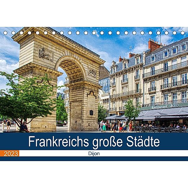 Frankreichs große Städte - Dijon (Tischkalender 2023 DIN A5 quer), Thomas Bartruff