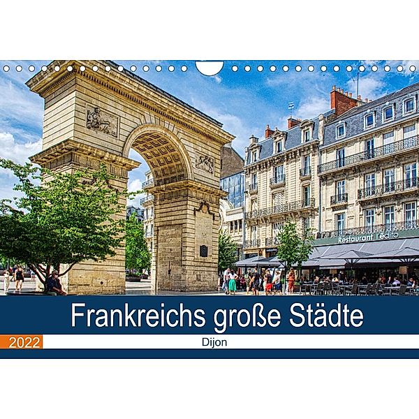 Frankreichs große Städte - Dijon (Wandkalender 2022 DIN A4 quer), Thomas Bartruff