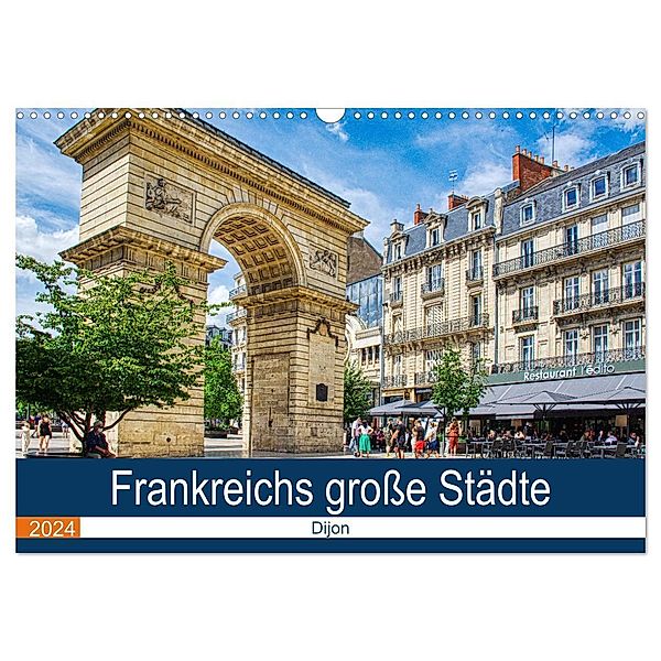 Frankreichs grosse Städte - Dijon (Wandkalender 2024 DIN A3 quer), CALVENDO Monatskalender, Thomas Bartruff