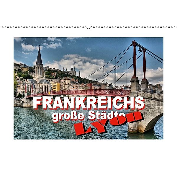 Frankreichs große Städte - Lyon (Wandkalender 2018 DIN A2 quer), Thomas Bartruff