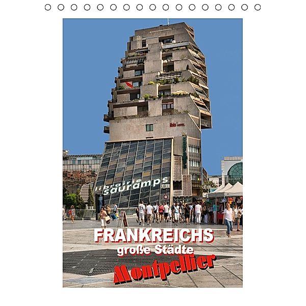 Frankreichs große Städte - Montpellier (Tischkalender 2018 DIN A5 hoch), Thomas Bartruff