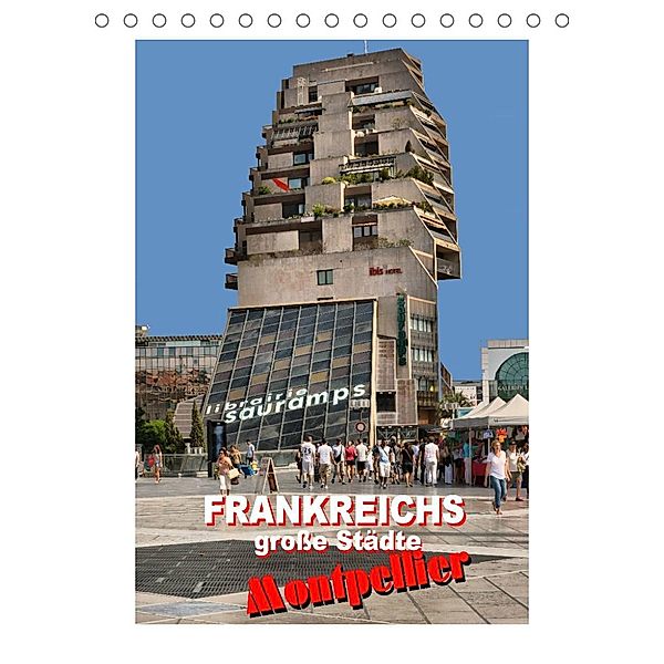 Frankreichs große Städte - Montpellier (Tischkalender 2023 DIN A5 hoch), Thomas Bartruff