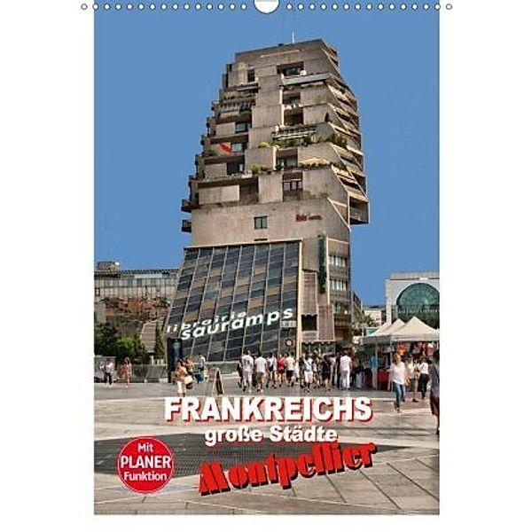 Frankreichs große Städte - Montpellier (Wandkalender 2020 DIN A3 hoch), Thomas Bartruff