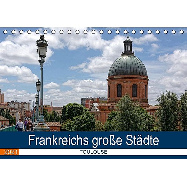 Frankreichs große Städte - Toulouse (Tischkalender 2021 DIN A5 quer), Thomas Bartruff