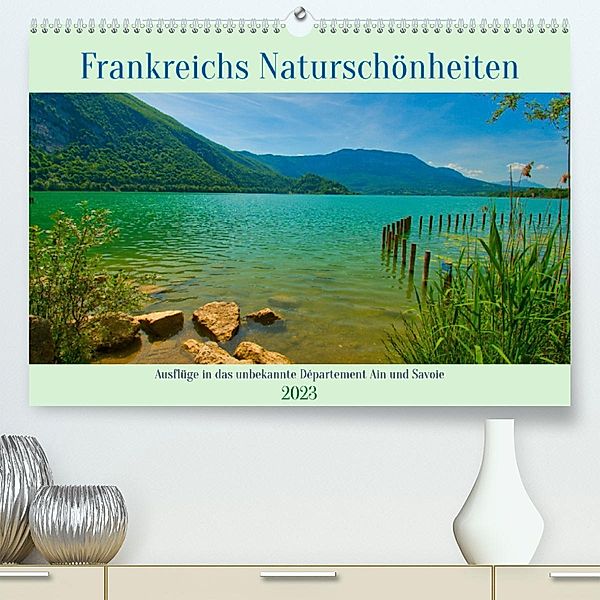Frankreichs Naturschönheiten (Premium, hochwertiger DIN A2 Wandkalender 2023, Kunstdruck in Hochglanz), Tanja Voigt