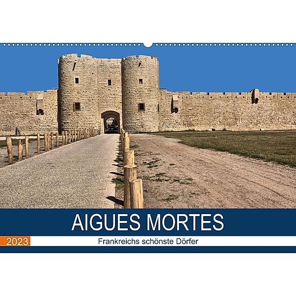 Frankreichs schönste Dörfer - Aigues Mortes (Wandkalender 2023 DIN A2 quer), Thomas Bartruff