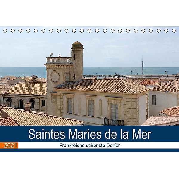 Frankreichs schönste Dörfer - Saintes Maries de la Mer (Tischkalender 2021 DIN A5 quer), Thomas Bartruff