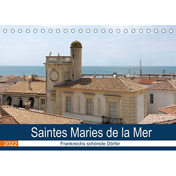 Frankreichs schönste Dörfer - Saintes Maries de la Mer (Tischkalender 2022 DIN A5 quer), Thomas Bartruff