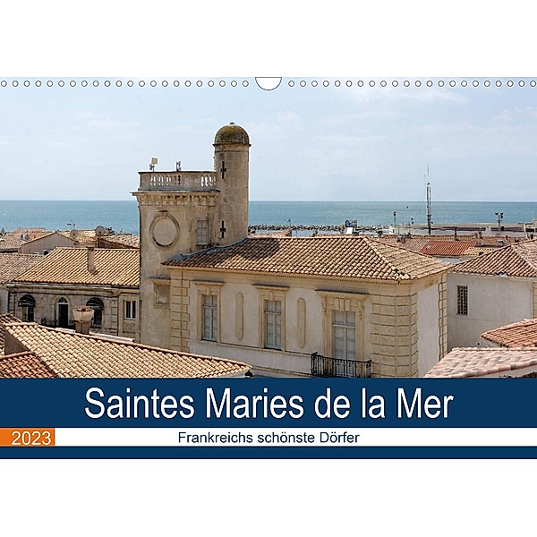 Frankreichs schönste Dörfer - Saintes Maries de la Mer (Wandkalender 2023 DIN A3 quer), Thomas Bartruff