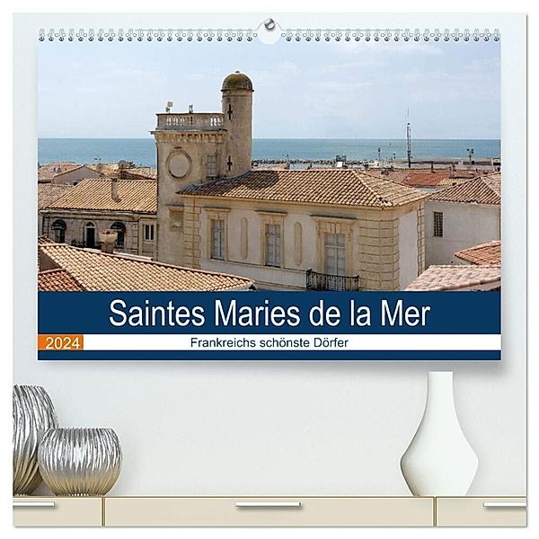 Frankreichs schönste Dörfer - Saintes Maries de la Mer (hochwertiger Premium Wandkalender 2024 DIN A2 quer), Kunstdruck in Hochglanz, Thomas Bartruff
