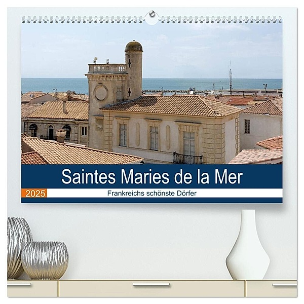 Frankreichs schönste Dörfer - Saintes Maries de la Mer (hochwertiger Premium Wandkalender 2025 DIN A2 quer), Kunstdruck in Hochglanz, Calvendo, Thomas Bartruff