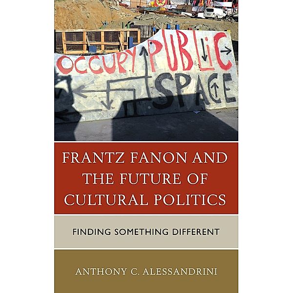 Frantz Fanon and the Future of Cultural Politics, Anthony C. Alessandrini