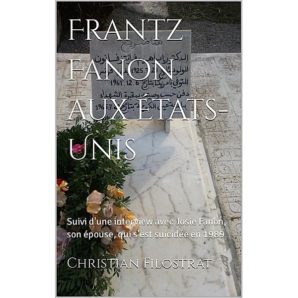 Frantz Fanon aux Etats Unis  Suivi de commentaires par Josie Fanon, son épouse, Christian Filostrat