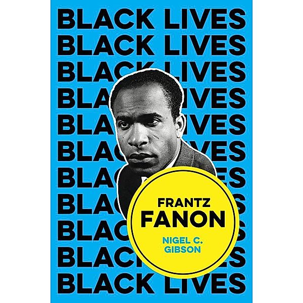 Frantz Fanon / Black Lives, Nigel C. Gibson