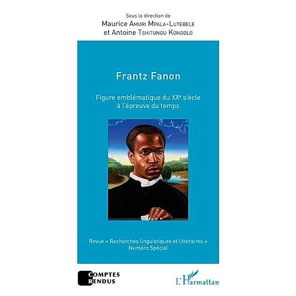 Frantz Fanon figure emblematique du XXe siecle a l'epreuve du temps
