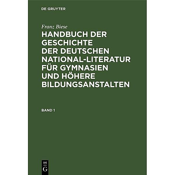 Franz Biese: Handbuch der Geschichte der deutschen National-Literatur für Gymnasien und höhere Bildungsanstalten. Band 1, Franz Biese