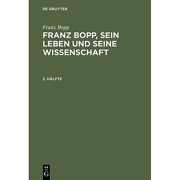 Franz Bopp: Franz Bopp, sein Leben und seine Wissenschaft / 2. Hälfte / Franz Bopp: Franz Bopp, sein Leben und seine Wissenschaft. 2. Hälfte, Franz Bopp