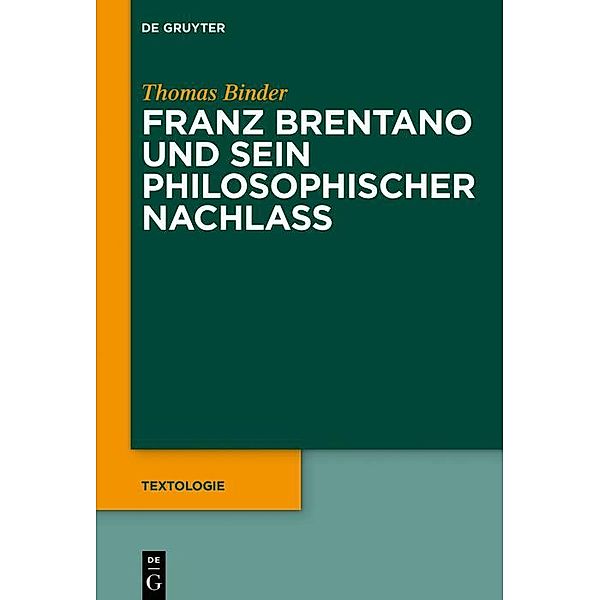 Franz Brentano und sein philosophischer Nachlass / Textologie Bd.4, Thomas Binder