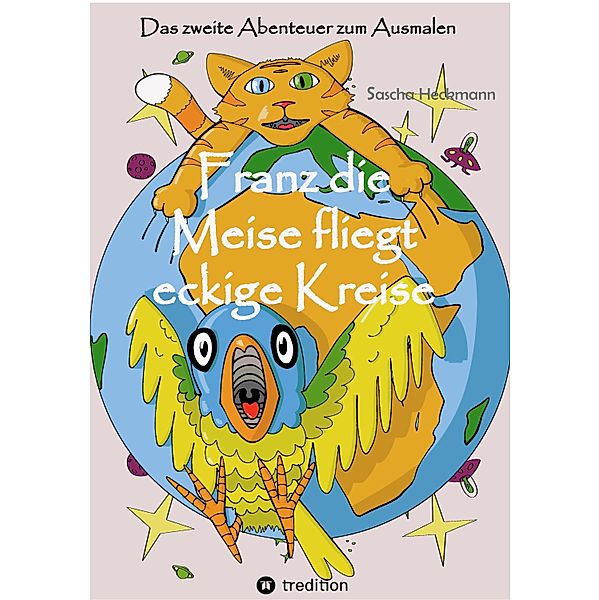 Franz die Meise fliegt eckige Kreise / Franz die Meise Bd.2, Sascha Heckmann