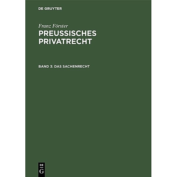 Franz Förster: Preußisches Privatrecht / Band 3 / Das Sachenrecht, Franz Förster