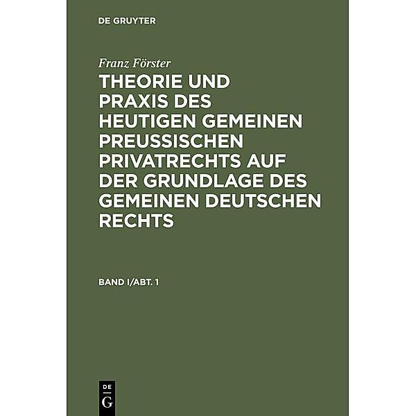 Franz Förster: Theorie und Praxis des heutigen gemeinen preußischen Privatrechts auf der Grundlage des gemeinen deutschen Rechts. Band 1, Abt. 1, Franz Förster