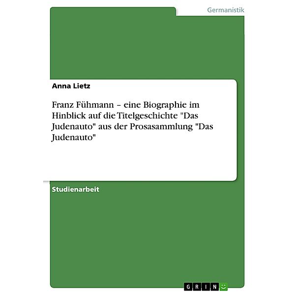 Franz Fühmann - eine Biographie im Hinblick auf die Titelgeschichte Das Judenauto aus der Prosasammlung Das Judenauto, Anna Lietz