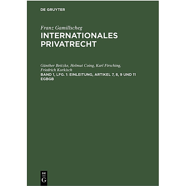 Franz Gamillscheg: Internationales Privatrecht / Band 1 / Einleitung, Artikel 7, 8, 9 und 11 EGBGB, Günther Beitzke, Helmut Coing, Karl Firsching, Friedrich Korkisch