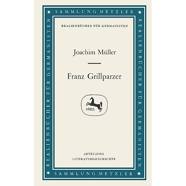 Franz Grillparzer / Sammlung Metzler, Joachim Müller